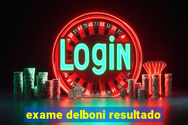 exame delboni resultado